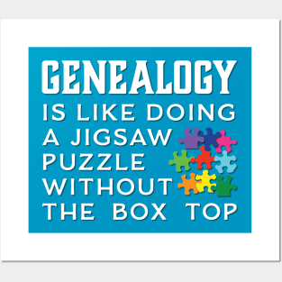 Genealogy Is Like Doing A Jigsaw Puzzle Without The Box Top Posters and Art